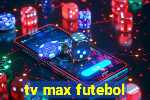 tv max futebol